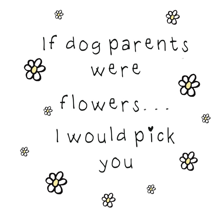 If dog parents were flowers card